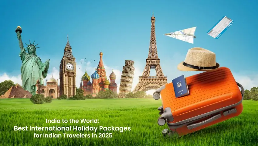 Top International Holiday Packages for Indian Travelers in 2025 by Go India Holiday