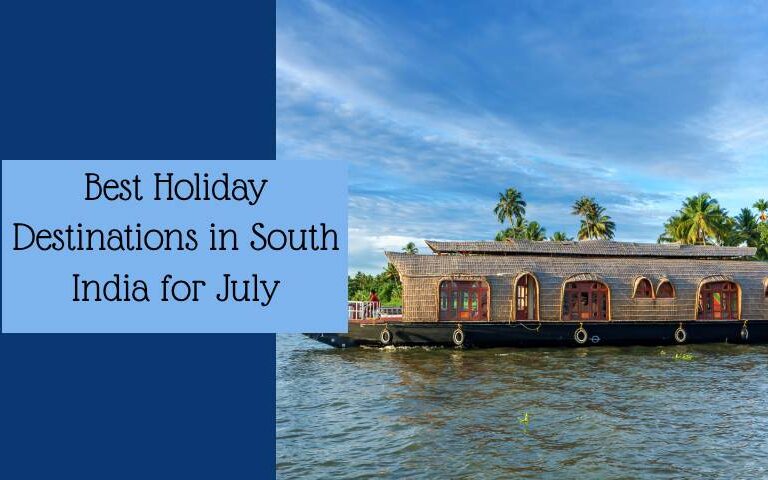 Best Holiday Destinations in South India for July – Monsoon Travel Views