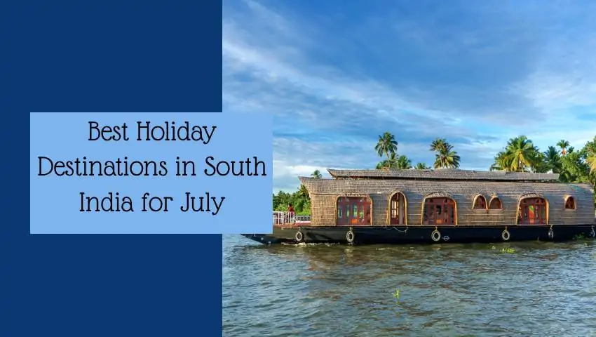 Best Holiday Destinations in South India for July – Monsoon Travel Views