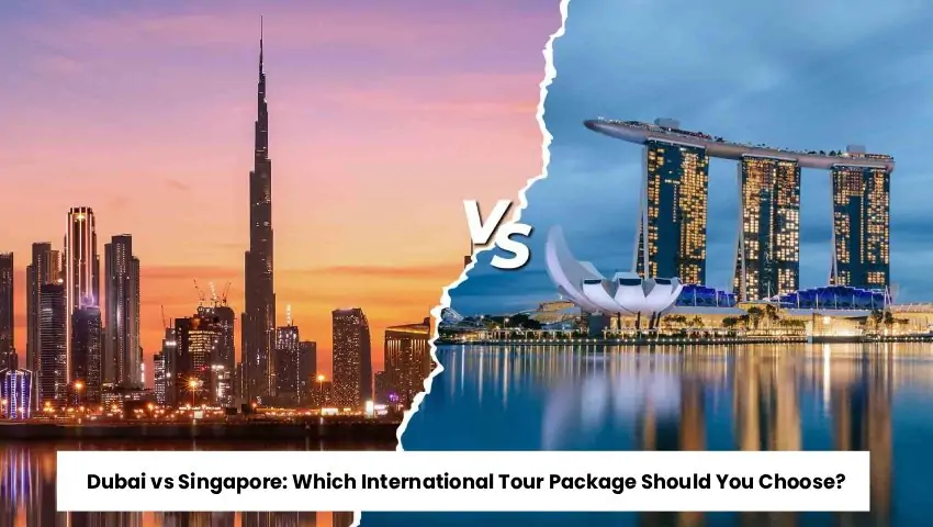 Dubai vs Singapore International Tour Package Comparison – Go India Holiday