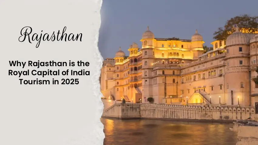 Royal Rajasthan Tour – Explore the Royal Capital of India in 2025